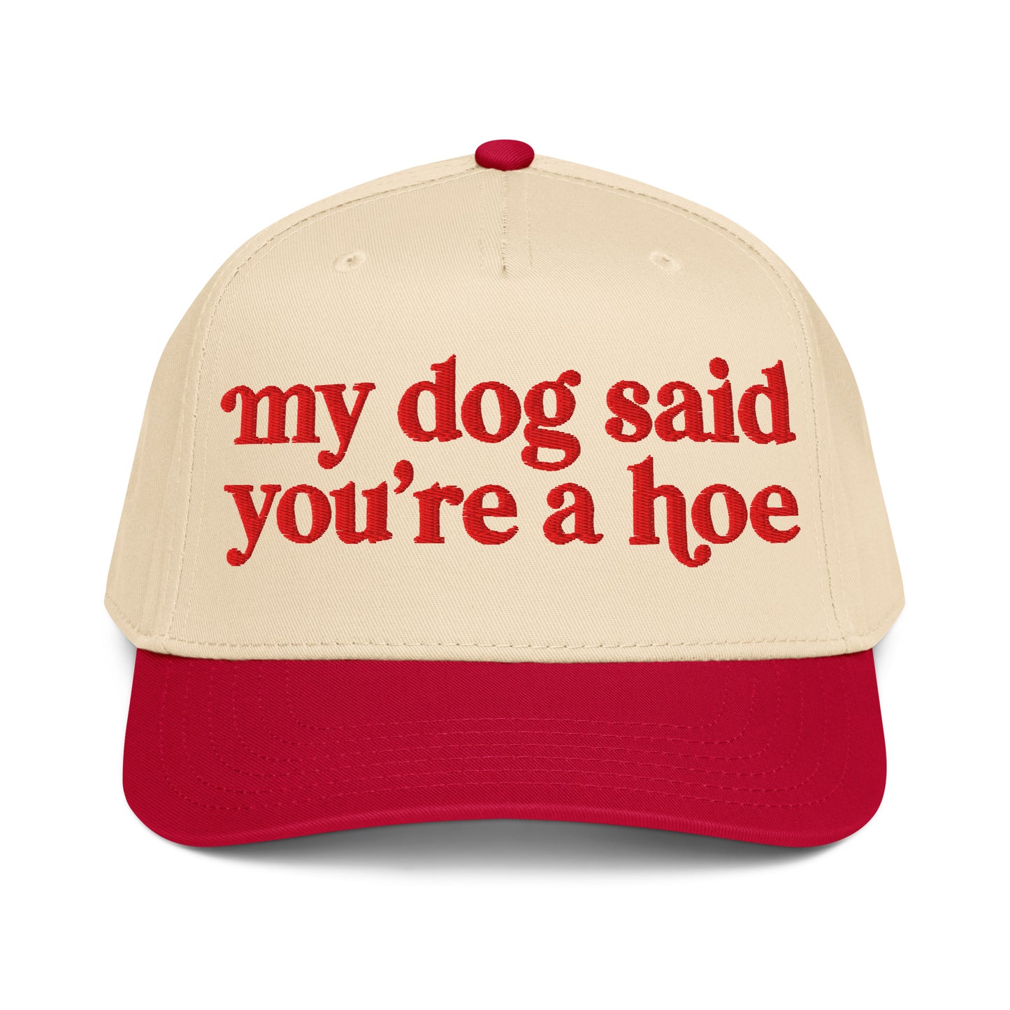 MY DOG SAID YOU'RE A HOE HAT