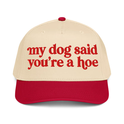 MY DOG SAID YOU'RE A HOE HAT