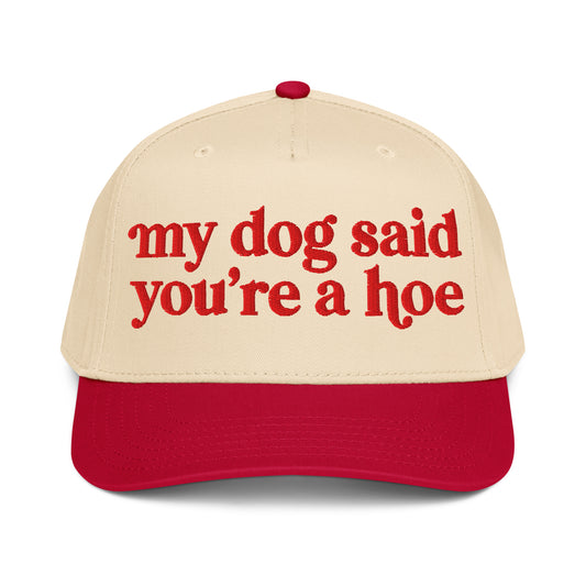 MY DOG SAID YOU'RE A HOE HAT