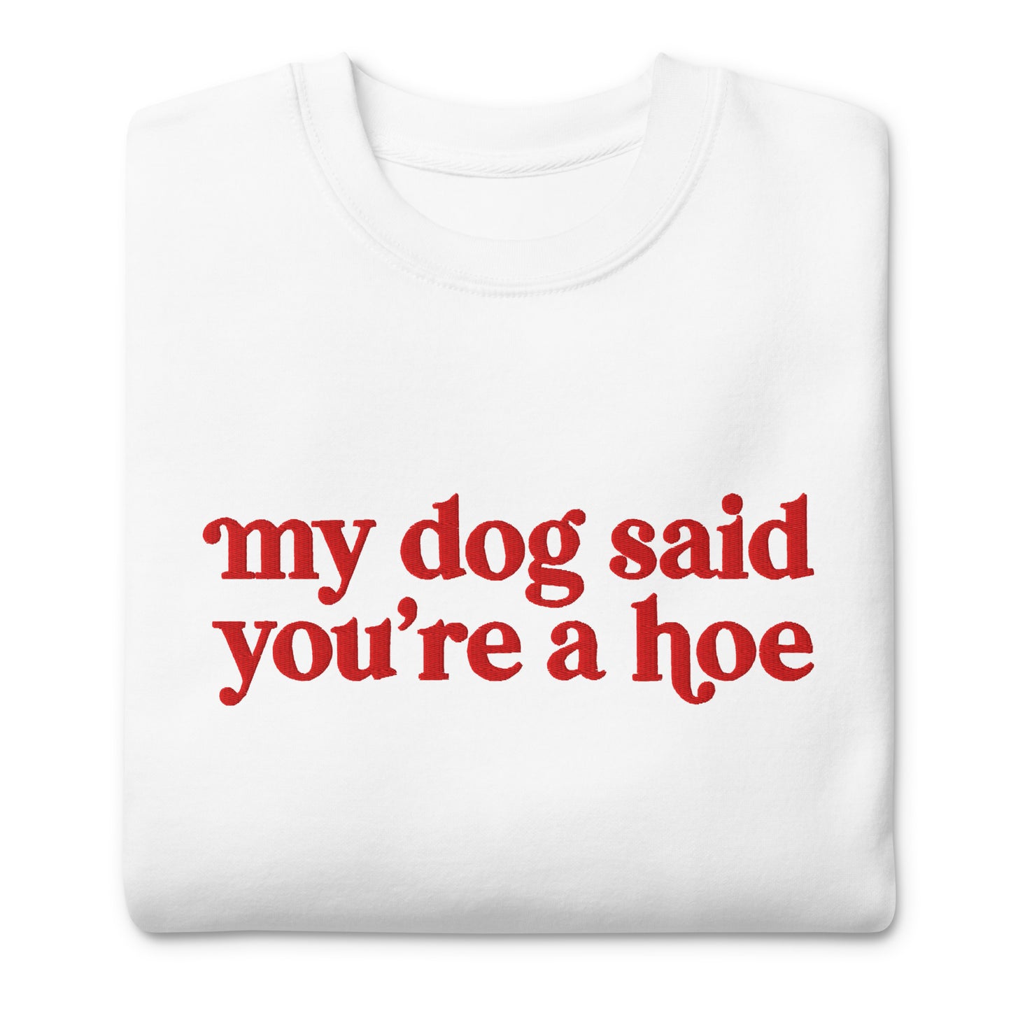 MY DOG SAID YOU'RE A HOE CREWNECK